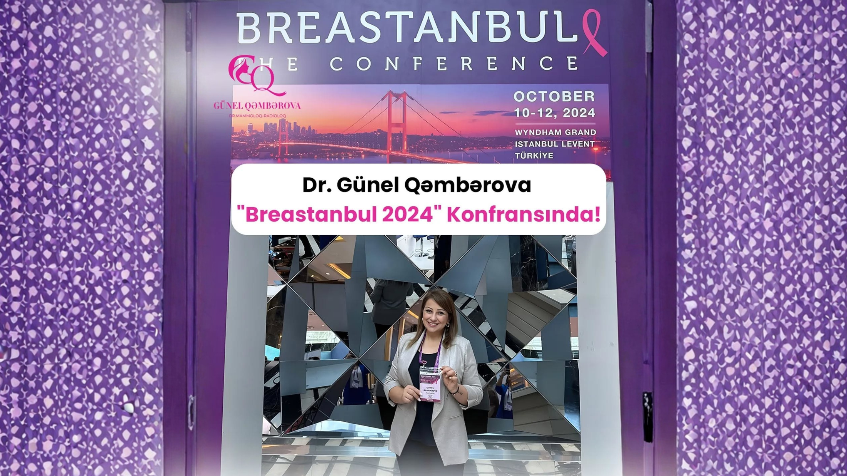 Mammoloq-Radioloq Günel Qəmbərova “Breastanbul 2024” Beynəlxalq Süd Vəzi Konfransında iştirak edir